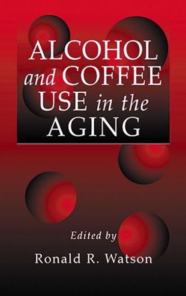 Cover for Ronald R Watson · Alcohol and Coffee Use in the Aging (Hardcover Book) (2000)
