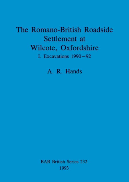 Cover for Arthur Robinson Hands · The Romano-British roadside settlement at Wilcote, Oxfordshire (N/A) (1993)