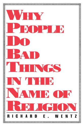 Why People Do Bad Things - Richard E. Wentz - Books - Mercer University Press - 9780865542570 - November 1, 1993