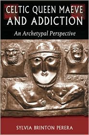 Celtic Queen Maeve and Addiction: an Archetypal Perspective (Jung on the Hudson Book Series) - Sylvia Brinton Perera - Books - Nicolas-Hays - 9780892540570 - October 1, 2001