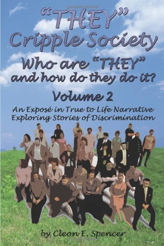 Cover for Cleon E. Spencer · They Cripple Society Who Are They and How Do They Do It? Volume 2: an Expose in True to Life Narrative Exploring Stories of Discrimination (Paperback Book) [3rd Revised edition] (2008)