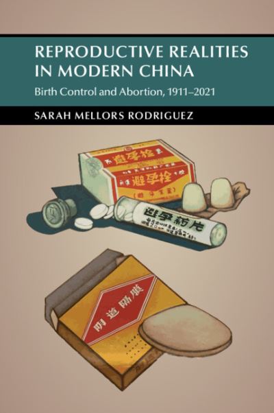 Cover for Mellors Rodriguez, Sarah (Missouri State University) · Reproductive Realities in Modern China: Birth Control and Abortion, 1911–2021 - Cambridge Studies in the History of the People's Republic of China (Paperback Book) (2023)