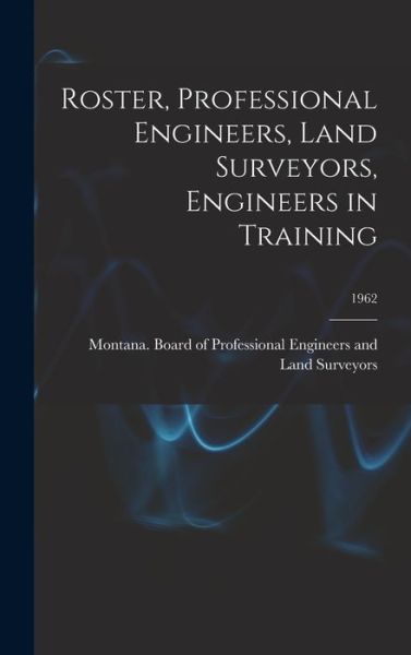 Cover for Montana Board of Professional Engine · Roster, Professional Engineers, Land Surveyors, Engineers in Training; 1962 (Hardcover Book) (2021)