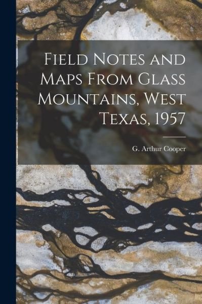 Cover for G Arthur (Gustav Arthur) 1902- Cooper · Field Notes and Maps From Glass Mountains, West Texas, 1957 (Paperback Book) (2021)