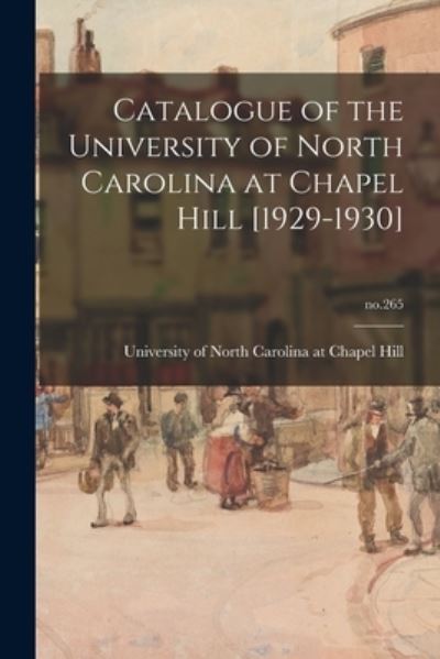 Cover for University of North Carolina at Chape · Catalogue of the University of North Carolina at Chapel Hill [1929-1930]; no.265 (Paperback Book) (2021)