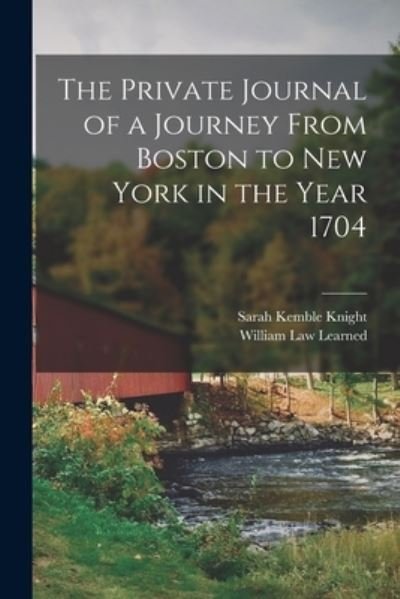 Private Journal of a Journey from Boston to New York in the Year 1704 - Sarah Kemble Knight - Bøker - Creative Media Partners, LLC - 9781015456570 - 26. oktober 2022