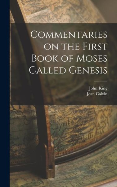 Cover for Jean Calvin · Commentaries on the First Book of Moses Called Genesis (Buch) (2022)