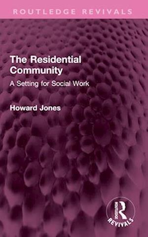 Cover for Howard Jones · The Residential Community: A Setting for Social Work - Routledge Revivals (Paperback Book) (2025)