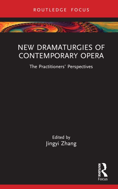 New Dramaturgies of Contemporary Opera: The Practitioners’ Perspectives - Focus on Dramaturgy (Hardcover Book) (2024)