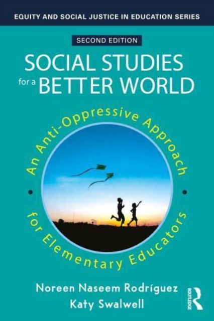 Cover for Noreen Naseem Rodriguez · Social Studies for a Better World: An Anti-Oppressive Approach for Elementary Educators - Equity and Social Justice in Education Series (Paperback Book) (2025)