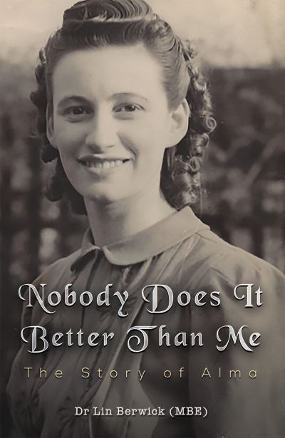 Cover for Berwick (MBE), Dr Lin · Nobody Does It Better Than Me: The Story of Alma (Paperback Book) (2023)