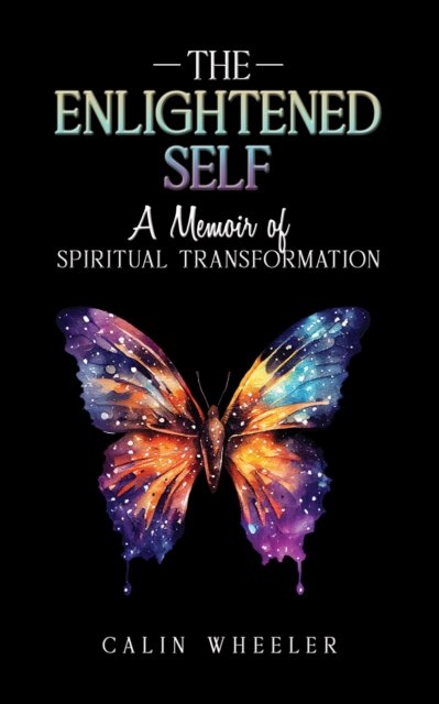 Calin Wheeler · The Enlightened Self: A Memoir of Spiritual Transformation (Pocketbok) (2024)