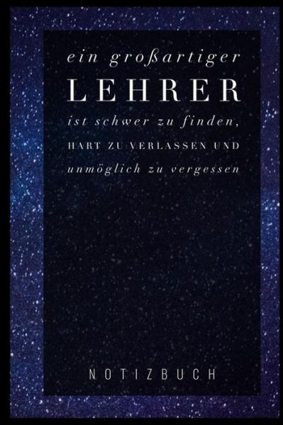 Cover for Abschied Notizbuch · Ein Grossartiger Lehrer Ist Schwer Zu Finden, Hart Zu Verlassen Und Unmoeglich Zu Vergessen Notizbuch (Paperback Book) (2019)