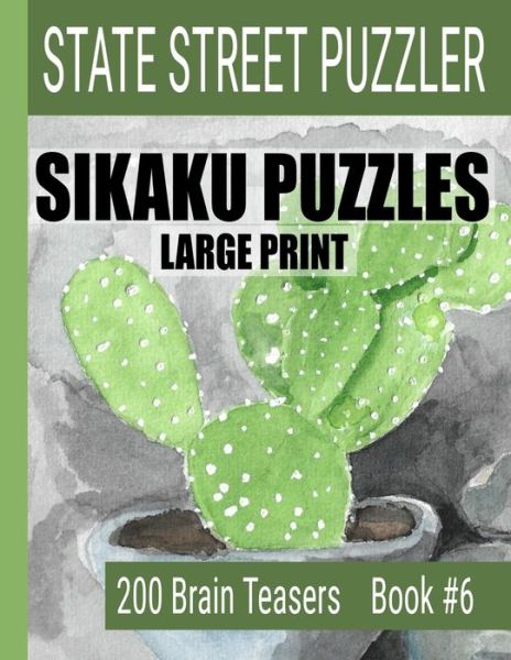 Cover for State Street Puzzlers · Sikaku Puzzles : Large Print 200 Brain Teaser Book #6 : Fun Filled Puzzles and Solutions for Beginners and Up (Paperback Book) (2019)