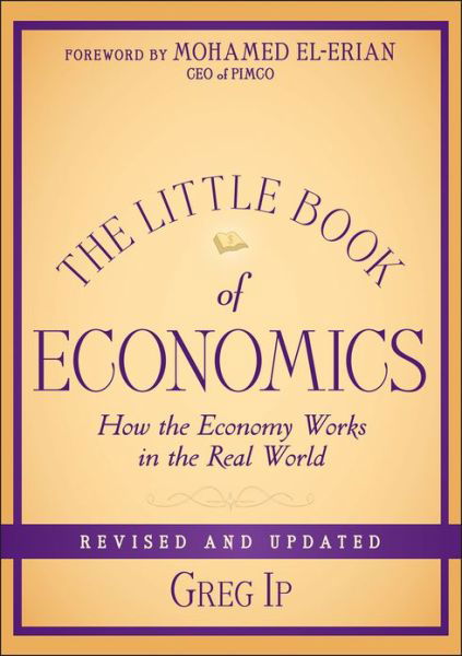 Cover for Ip, Greg (The Economist) · The Little Book of Economics: How the Economy Works in the Real World - Little Books. Big Profits (Inbunden Bok) [Revised and Updated edition] (2013)