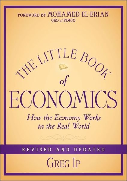 Cover for Ip, Greg (The Economist) · The Little Book of Economics: How the Economy Works in the Real World - Little Books. Big Profits (Hardcover bog) [Revised and Updated edition] (2013)