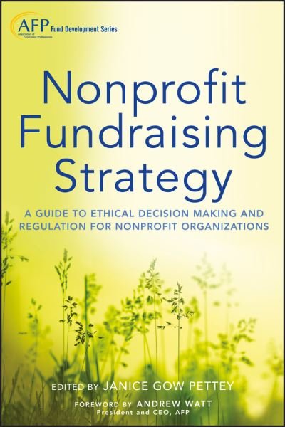 Cover for JG Pettey · Nonprofit Fundraising Strategy, + Website: A Guide to Ethical Decision Making and Regulation for Nonprofit Organizations - The AFP / Wiley Fund Development Series (Hardcover Book) (2013)