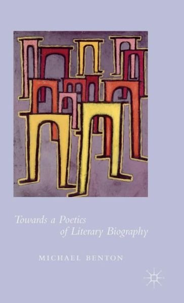 Cover for Michael Benton · Towards a Poetics of Literary Biography (Gebundenes Buch) [1st ed. 2015 edition] (2015)
