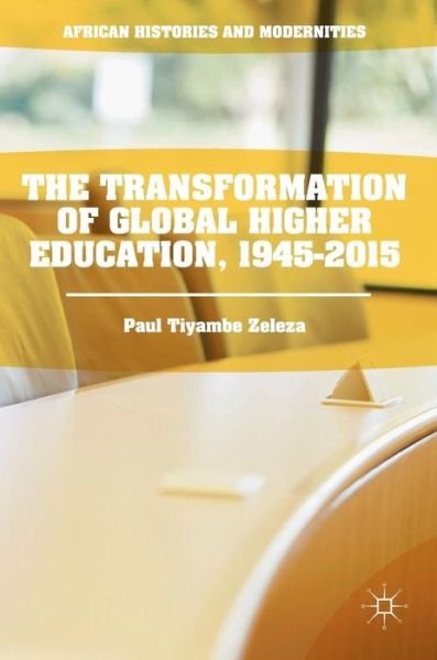 Cover for Paul Tiyambe Zeleza · The Transformation of Global Higher Education, 1945-2015 - African Histories and Modernities (Innbunden bok) [1st ed. 2016 edition] (2016)