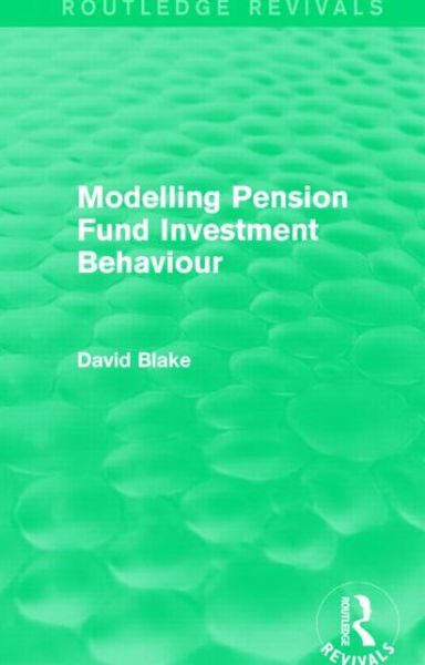 Cover for Blake, David (City University, UK) · Modelling Pension Fund Investment Behaviour (Routledge Revivals) - Routledge Revivals (Hardcover Book) (2014)