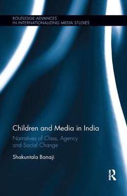 Cover for Banaji, Shakuntala (London School of Economics and Political Science, UK) · Children and Media in India: Narratives of Class, Agency and Social Change - Routledge Advances in Internationalizing Media Studies (Pocketbok) (2019)