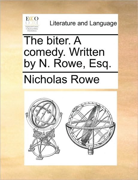 Cover for Nicholas Rowe · The Biter. a Comedy. Written by N. Rowe, Esq. (Paperback Book) (2010)