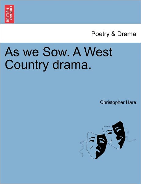 Cover for Christopher Hare · As We Sow. a West Country Drama. (Paperback Book) (2011)