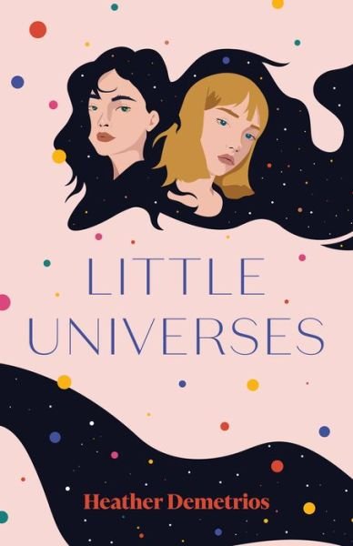 Little Universes - Heather Demetrios - Kirjat - Square Fish - 9781250763570 - tiistai 6. huhtikuuta 2021