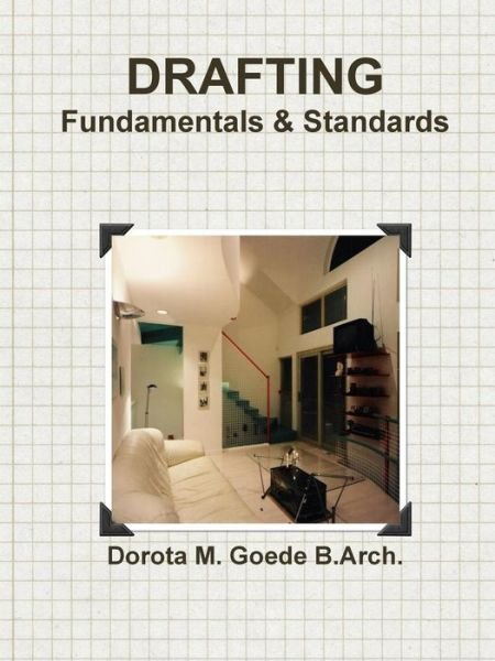 Cover for Dorota M. Goede B.Arch. · Drafting Fundamentals &amp; Standards (Pocketbok) (2011)