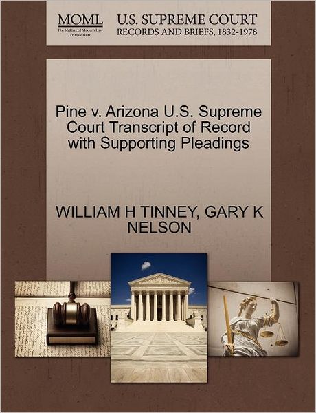 Cover for William H Tinney · Pine V. Arizona U.s. Supreme Court Transcript of Record with Supporting Pleadings (Paperback Book) (2011)