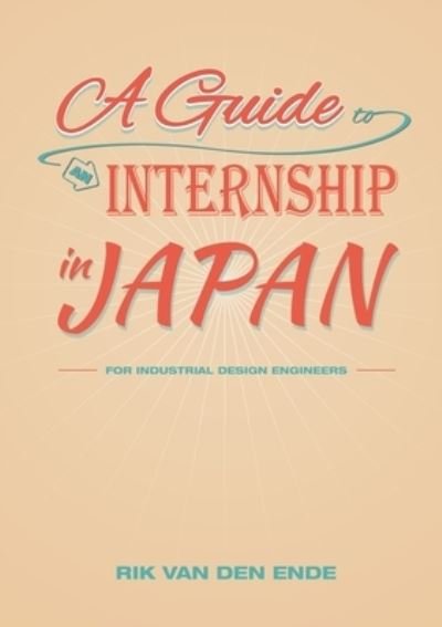 Cover for Rik Van Den Ende · Guide to an Internship in Japan for Industrial Design Engineers (Bok) (2013)