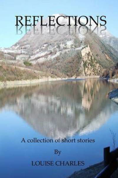 Cover for Louise Charles · Reflections - a Collection of Short Stories (Paperback Book) (2014)