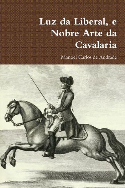 Cover for Manoel Carlos De Andrade · Luz da Liberal, e Nobre Arte da Cavalaria (Paperback Book) (2012)