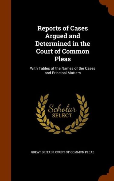 Cover for Great Britain Court of Common Pleas · Reports of Cases Argued and Determined in the Court of Common Pleas (Hardcover Book) (2015)