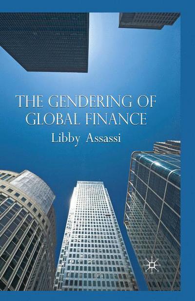 The Gendering of Global Finance - L. Assassi - Books - Palgrave Macmillan - 9781349355570 - October 22, 2009