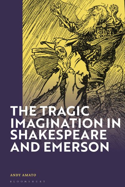 Cover for Amato, Andy (University of Texas at Dallas, USA) · The Tragic Imagination in Shakespeare and Emerson (Hardcover Book) (2024)