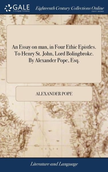 Cover for Alexander Pope · An Essay on Man, in Four Ethic Epistles. to Henry St. John, Lord Bolingbroke. by Alexander Pope, Esq. (Inbunden Bok) (2018)