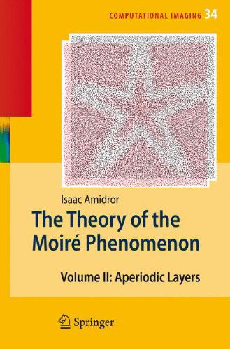 Cover for Isaac Amidror · The Theory of the Moire Phenomenon (Aperiodic Layers) - Computational Imaging and Vision (Gebundenes Buch) (2007)