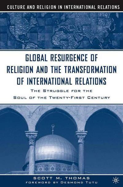 Cover for S. Thomas · The Global Resurgence of Religion and the Transformation of International Relations: The Struggle for the Soul of the Twenty-First Century - Culture and Religion in International Relations (Paperback Book) [2005 edition] (2005)