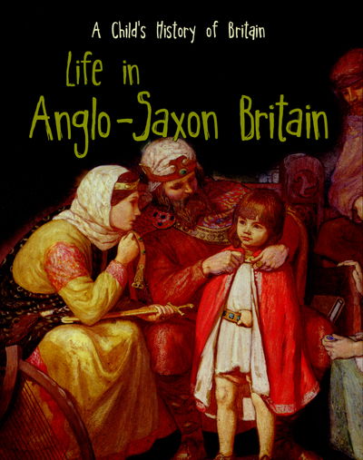 Cover for Anita Ganeri · Life in Anglo-Saxon Britain (N/A) (2015)