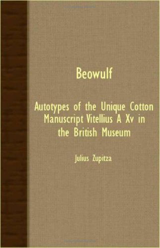 Beowulf - Autotypes of the Unique Cotton Manuscript Vitellius a Xv in the British Museum - Julius Zupitza - Books - Brunton Press - 9781406720570 - October 9, 2007