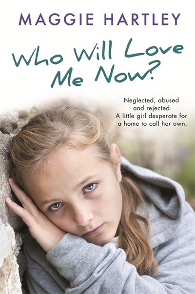 Cover for Maggie Hartley · Who Will Love Me Now?: Neglected, unloved and rejected, can Maggie help a little girl desperate for a home to call her own? (Paperback Book) (2017)