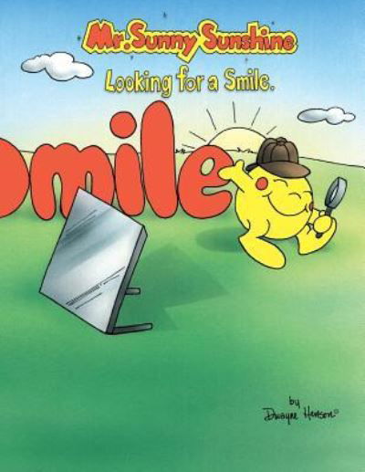Mr. Sunny Sunshine Looking for a Smile. - Dwayne Henson - Bøger - XLIBRIS US - 9781413452570 - 18. august 2005