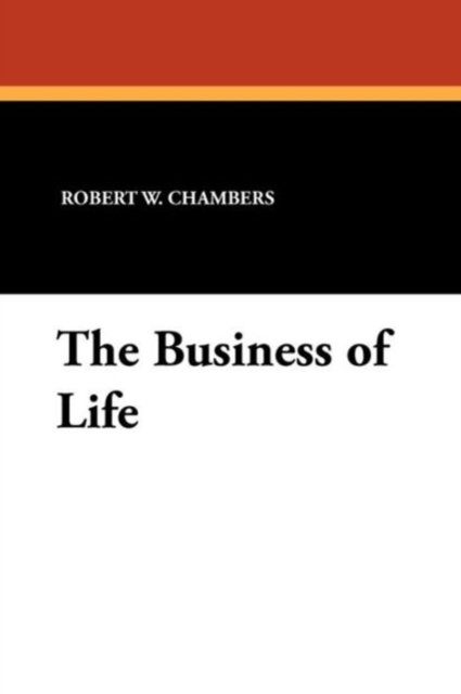 Cover for Robert W. Chambers · The Business of Life (Paperback Book) (2010)