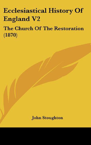 Cover for John Stoughton · Ecclesiastical History of England V2: the Church of the Restoration (1870) (Hardcover Book) (2008)