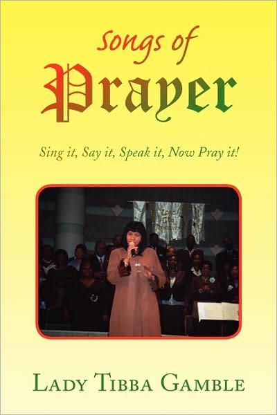 Cover for Lady Tibba Gamble · Songs of Prayer: Sing It, Say It, Speak It, Now Pray It! (Paperback Book) (2009)