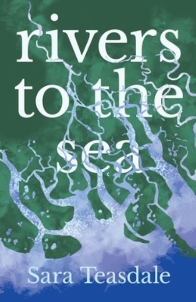 Cover for Sara Teasdale · Rivers to the Sea (Taschenbuch) (2010)