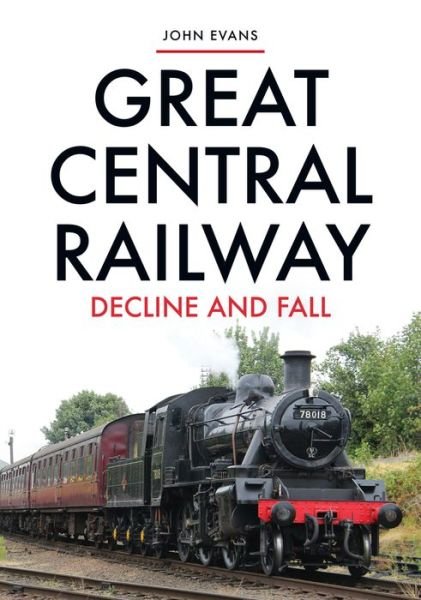 Cover for John Evans · Great Central Railway: Decline and Fall (Pocketbok) (2020)