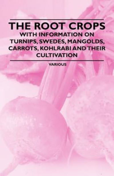 Cover for The Root Crops - with Information on Turnips, Swedes, Mangolds, Carrots, Kohlrabi and Their Cultivation (Paperback Book) (2011)