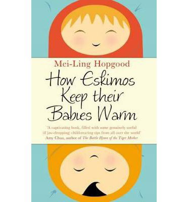 Cover for Mei-Ling Hopgood · How Eskimos Keep Their Babies Warm: Parenting Wisdom from Around the World (Paperback Book) [Airside, Irish &amp; Open market edition] (2013)